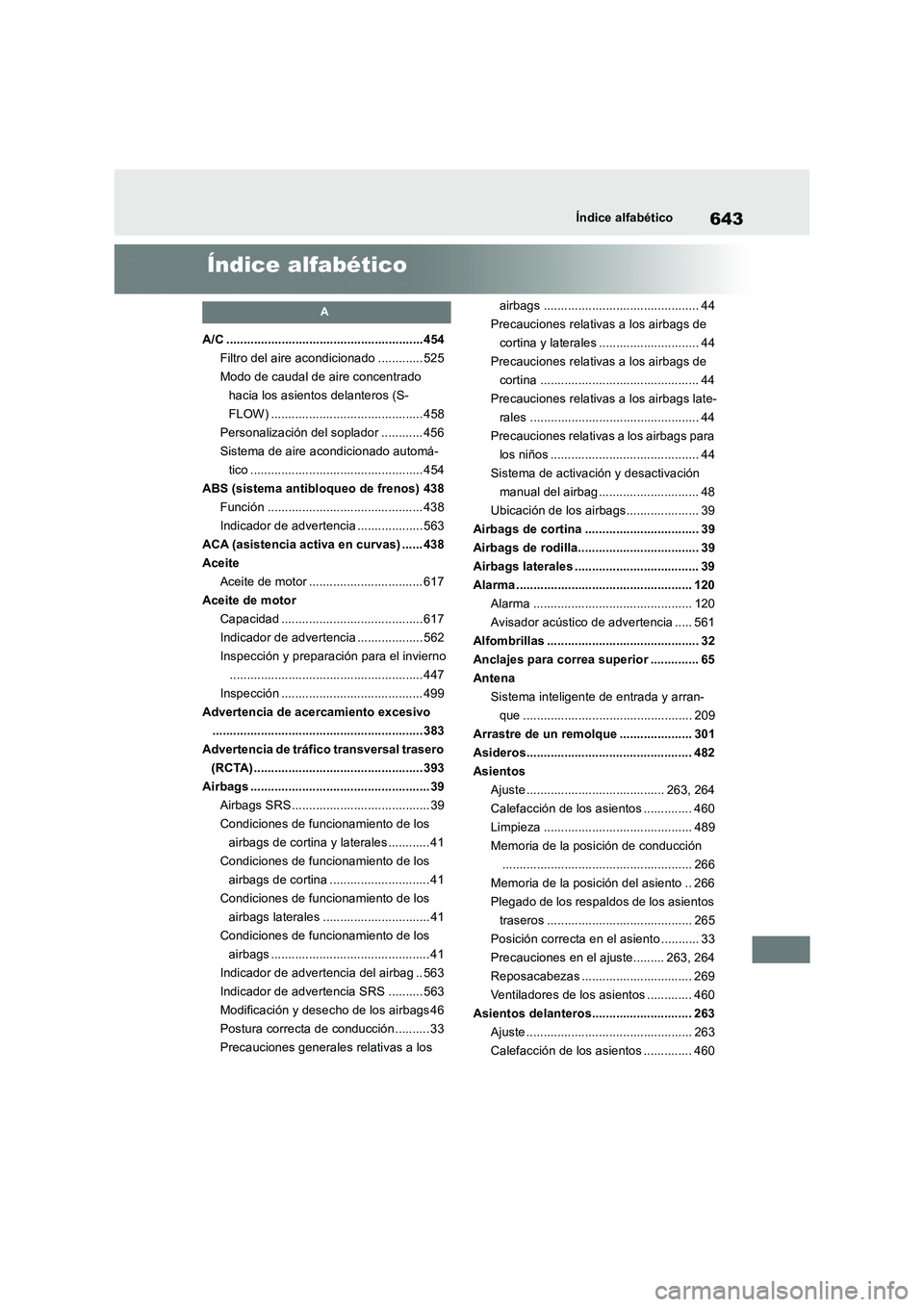 TOYOTA RAV4 2019  Manual del propietario (in Spanish) 643Índice alfabético
Índice alfabético
A
A/C .........................................................454
Filtro del aire acondicionado ............. 525
Modo de caudal de aire concentrado 
hacia 