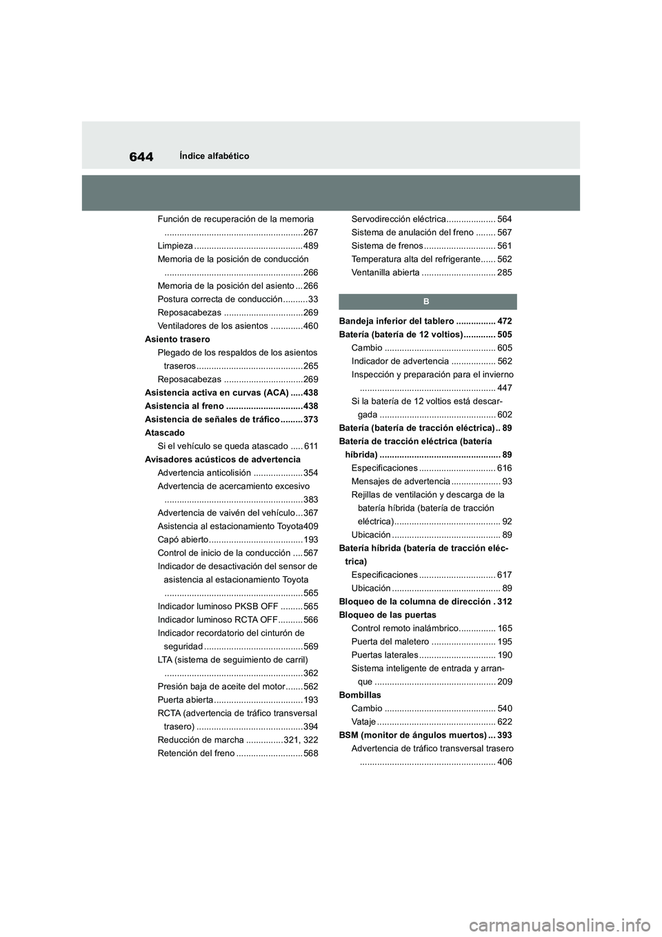 TOYOTA RAV4 2019  Manual del propietario (in Spanish) 644Índice alfabético
Función de recuperación de la memoria
........................................................ 267
Limpieza ............................................ 489
Memoria de la posi