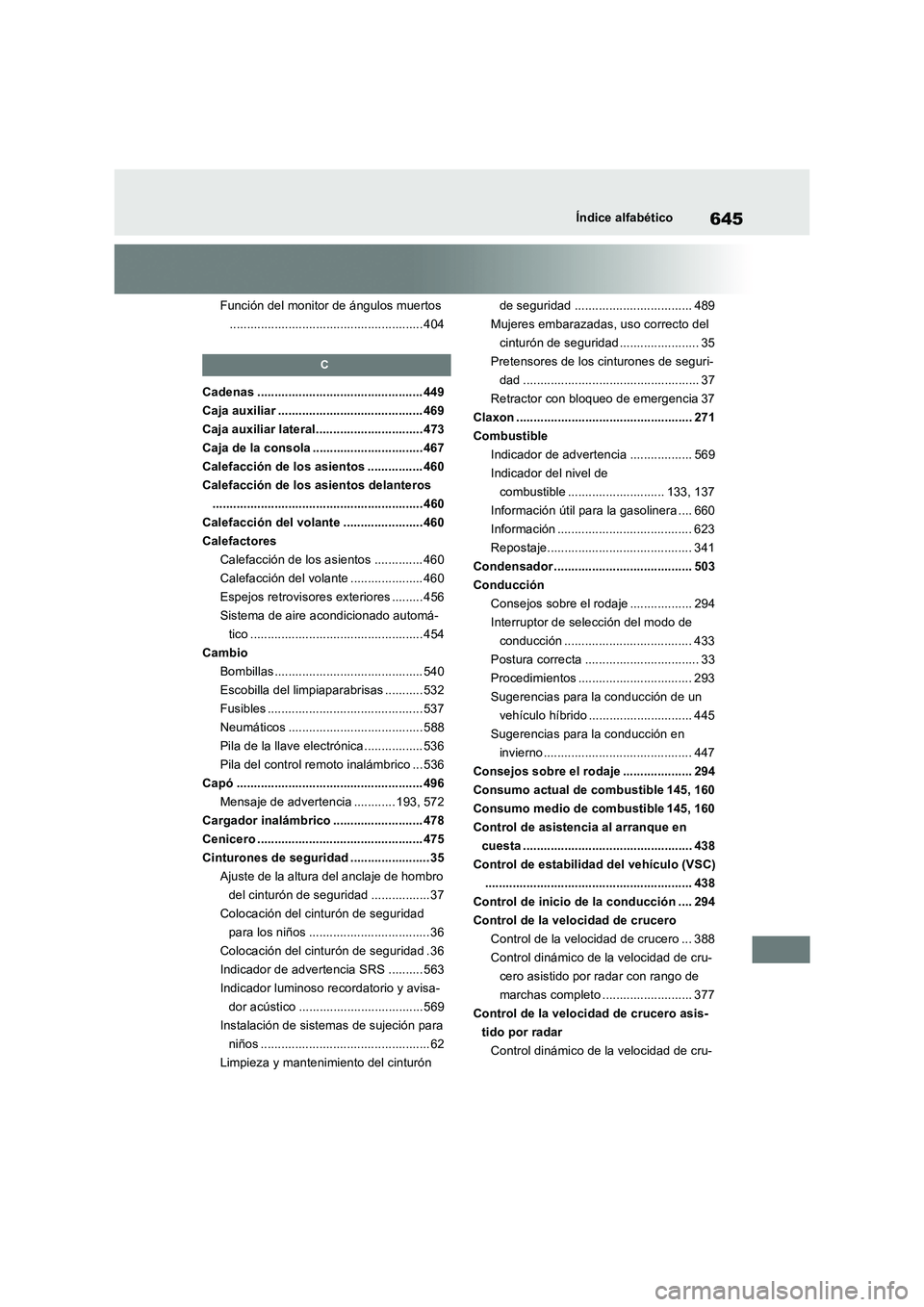 TOYOTA RAV4 2019  Manual del propietario (in Spanish) 645Índice alfabético
Función del monitor de ángulos muertos
........................................................ 404
C
Cadenas ................................................ 449
Caja auxilia