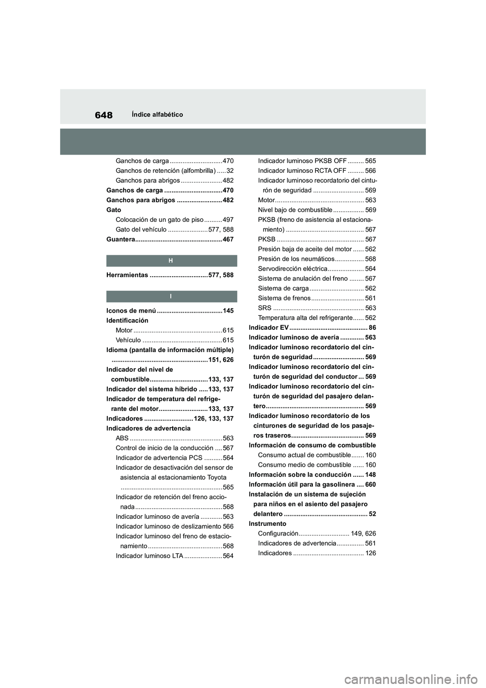 TOYOTA RAV4 2019  Manual del propietario (in Spanish) 648Índice alfabético
Ganchos de carga ............................. 470
Ganchos de retención (alfombrilla) ..... 32
Ganchos para abrigos ....................... 482
Ganchos de carga ...............