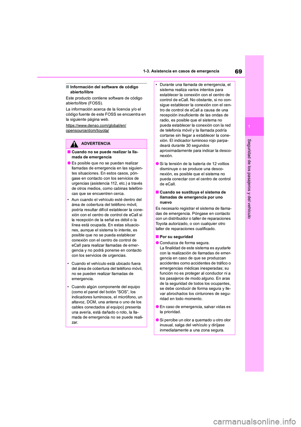 TOYOTA RAV4 2019  Manual del propietario (in Spanish) 69
1 
1-3. Asistencia en casos de emergencia
Seguridad de los pasajeros y del vehículo
■Información del software de código  abierto/libre 
Este producto contiene software de código  abierto/libr
