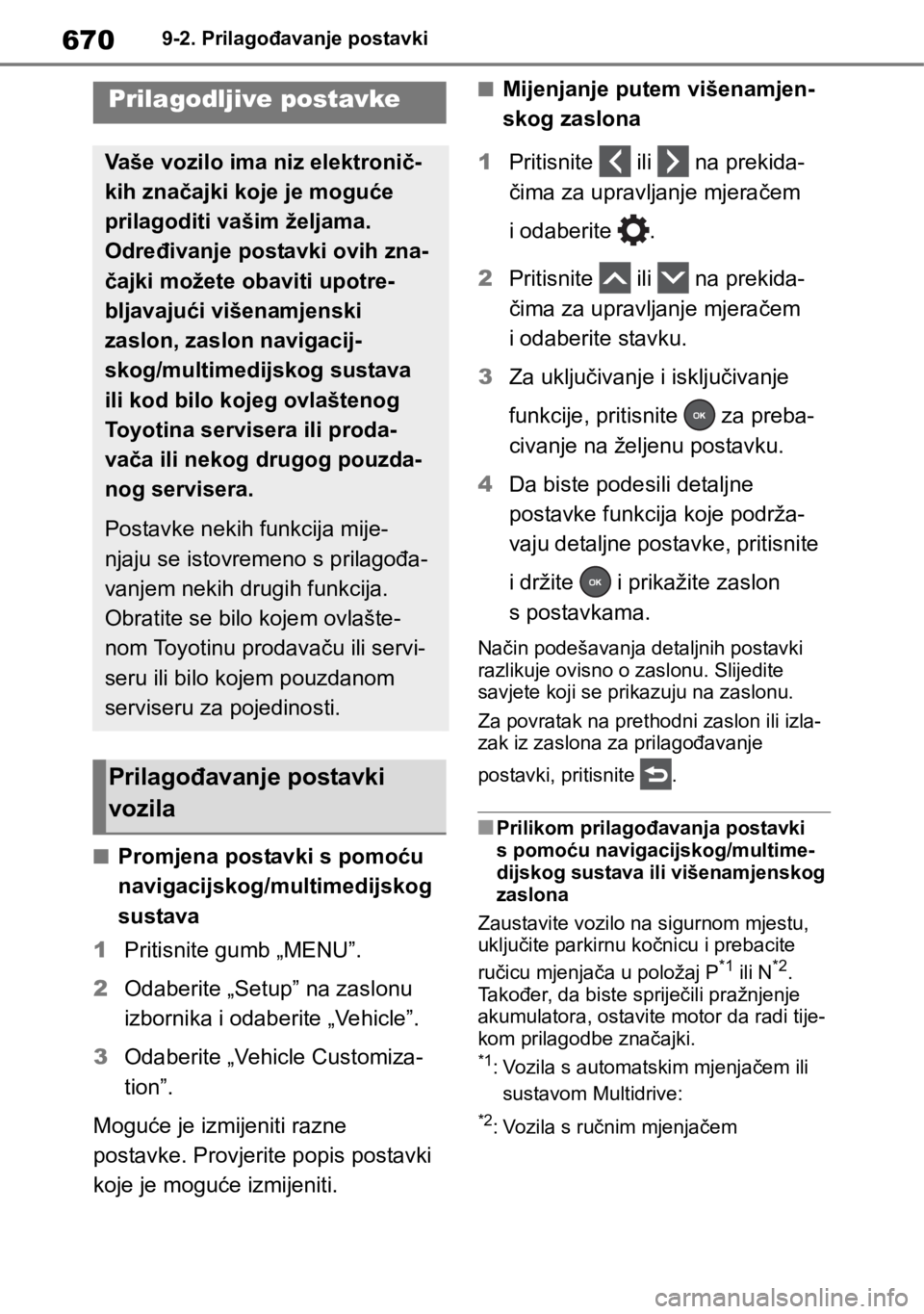TOYOTA RAV4 2019  Upute Za Rukovanje (in Croatian) 6709-2. Prilagođavanje postavki
9-2.Prilagođavanje postavki
■Promjena postavki s pomoću 
navigacijskog/multimedijskog 
sustava
1Pritisnite gumb „MENU”.
2Odaberite „Setup” na zaslonu 
izbo