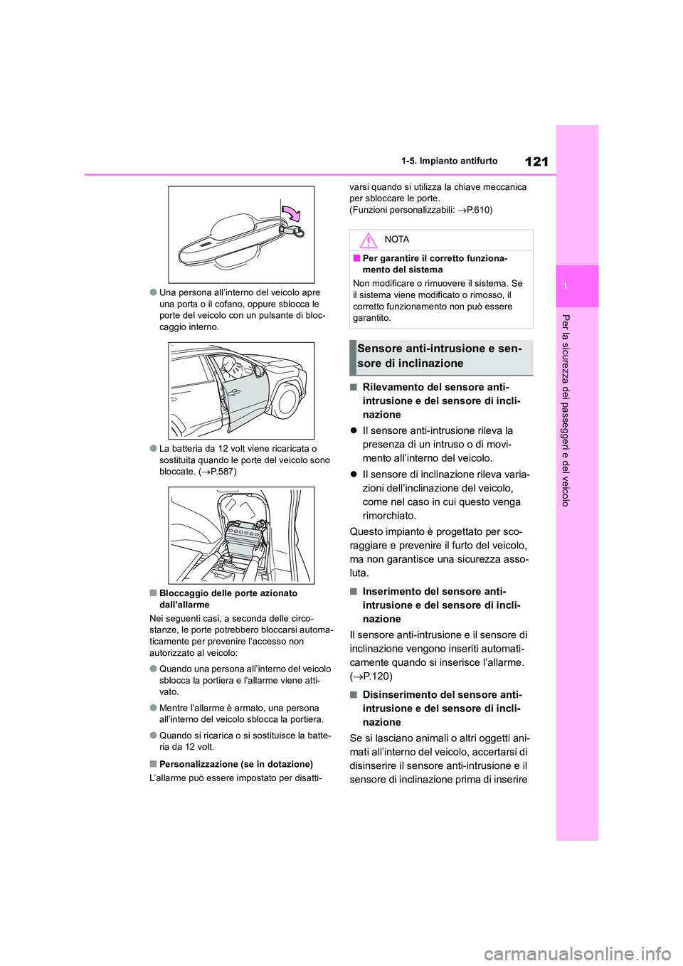 TOYOTA RAV4 2019 Manuale duso (in Italian) 121
1
1-5. Impianto antifurto
Per la sicurezza dei passeggeri e del veicolo
●Una persona all’interno del veicolo apre una porta o il cofano, oppure sblocca le porte del veicolo con un pulsante d TOYOTA RAV4 2019 Manuale duso (in Italian) 121
1
1-5. Impianto antifurto
Per la sicurezza dei passeggeri e del veicolo
●Una persona all’interno del veicolo apre una porta o il cofano, oppure sblocca le porte del veicolo con un pulsante d