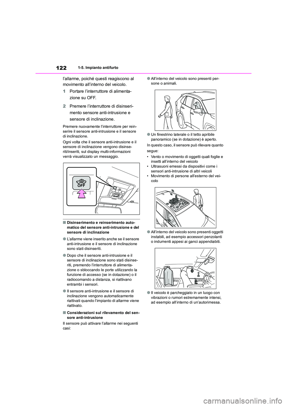 TOYOTA RAV4 2019 Manuale duso (in Italian) 1221-5. Impianto antifurto
l’allarme, poiché questi reagiscono al
movimento all’interno del veicolo.
1 Portare l’interruttore di alimenta-
zione su OFF.
2 Premere l’interruttore di disin TOYOTA RAV4 2019 Manuale duso (in Italian) 1221-5. Impianto antifurto
l’allarme, poiché questi reagiscono al
movimento all’interno del veicolo.
1 Portare l’interruttore di alimenta-
zione su OFF.
2 Premere l’interruttore di disin