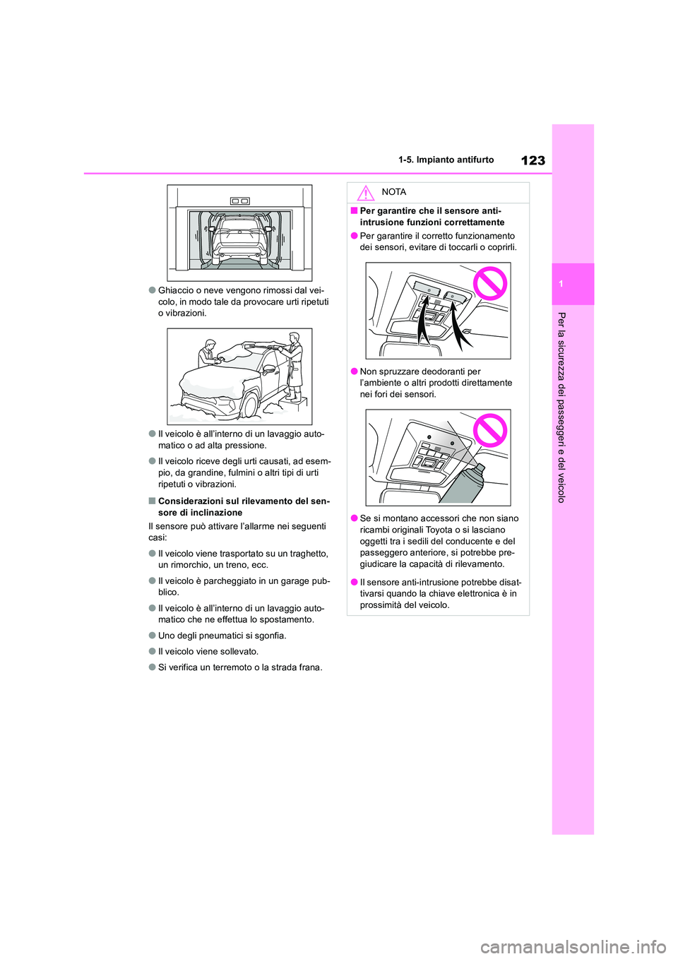 TOYOTA RAV4 2019 Manuale duso (in Italian) 123
1
1-5. Impianto antifurto
Per la sicurezza dei passeggeri e del veicolo
●Ghiaccio o neve vengono rimossi dal vei- colo, in modo tale da provocare urti ripetuti o vibrazioni.
●Il veicolo è al TOYOTA RAV4 2019 Manuale duso (in Italian) 123
1
1-5. Impianto antifurto
Per la sicurezza dei passeggeri e del veicolo
●Ghiaccio o neve vengono rimossi dal vei- colo, in modo tale da provocare urti ripetuti o vibrazioni.
●Il veicolo è al