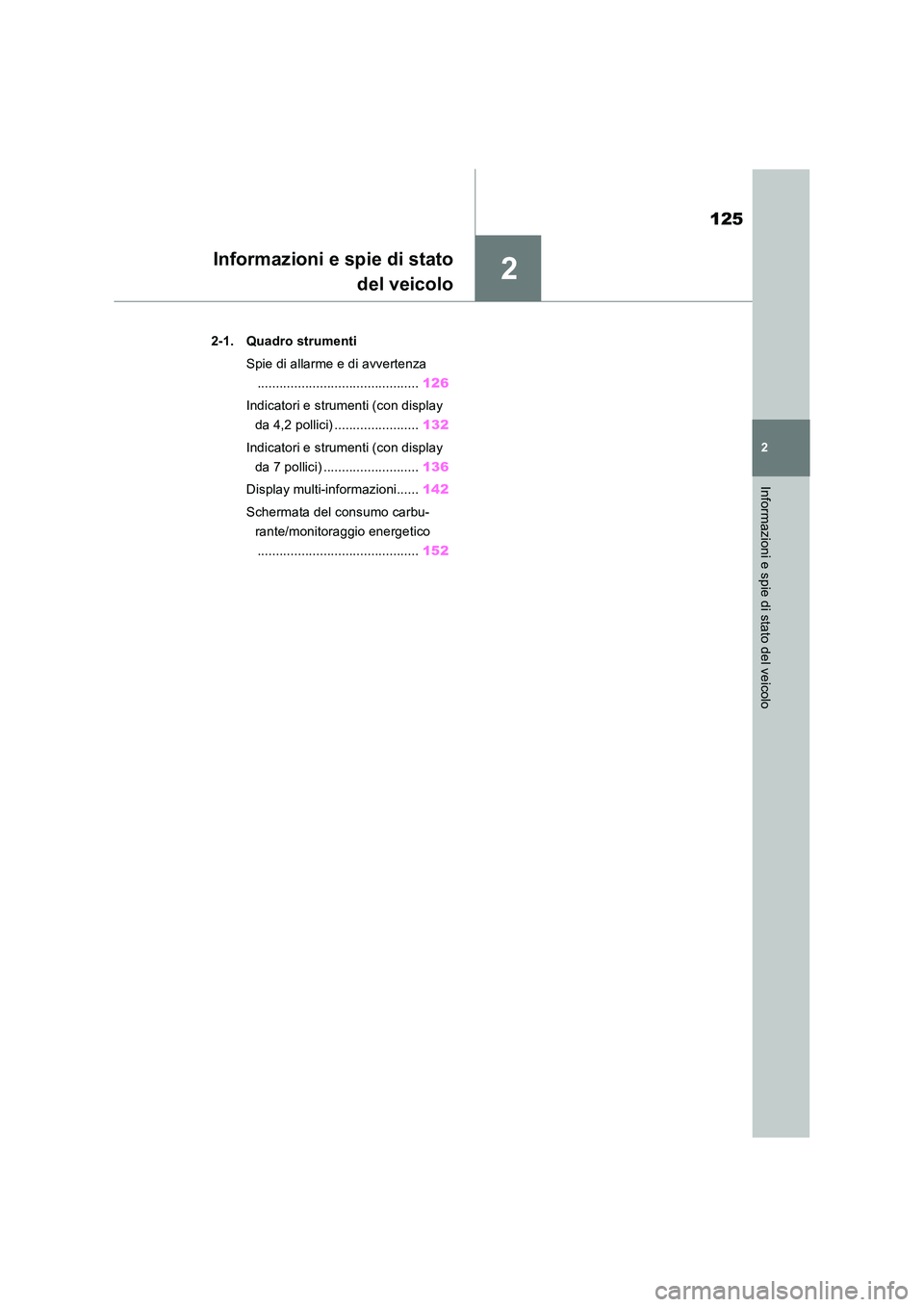 TOYOTA RAV4 2019 Manuale duso (in Italian) 2
125
2
Informazioni e spie di stato del veicolo
Informazioni e spie di stato
del veicolo
2-1. Quadro strumenti
Spie di allarme e di avvertenza
............................................ 126
Ind TOYOTA RAV4 2019 Manuale duso (in Italian) 2
125
2
Informazioni e spie di stato del veicolo
Informazioni e spie di stato
del veicolo
2-1. Quadro strumenti
Spie di allarme e di avvertenza
............................................ 126
Ind