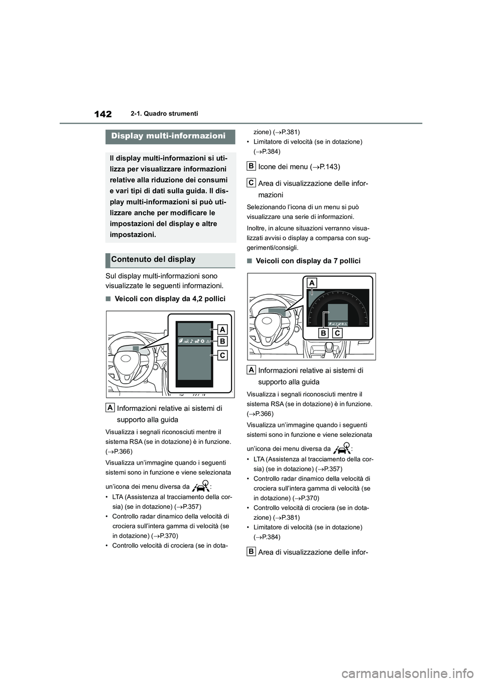 TOYOTA RAV4 2019 Manuale duso (in Italian) 1422-1. Quadro strumenti
Sul display multi-informazioni sono
visualizzate le seguenti informazioni.
■Veicoli con display da 4,2 pollici
Informazioni relative ai sistemi di
supporto alla guida
V TOYOTA RAV4 2019 Manuale duso (in Italian) 1422-1. Quadro strumenti
Sul display multi-informazioni sono
visualizzate le seguenti informazioni.
■Veicoli con display da 4,2 pollici
Informazioni relative ai sistemi di
supporto alla guida
V