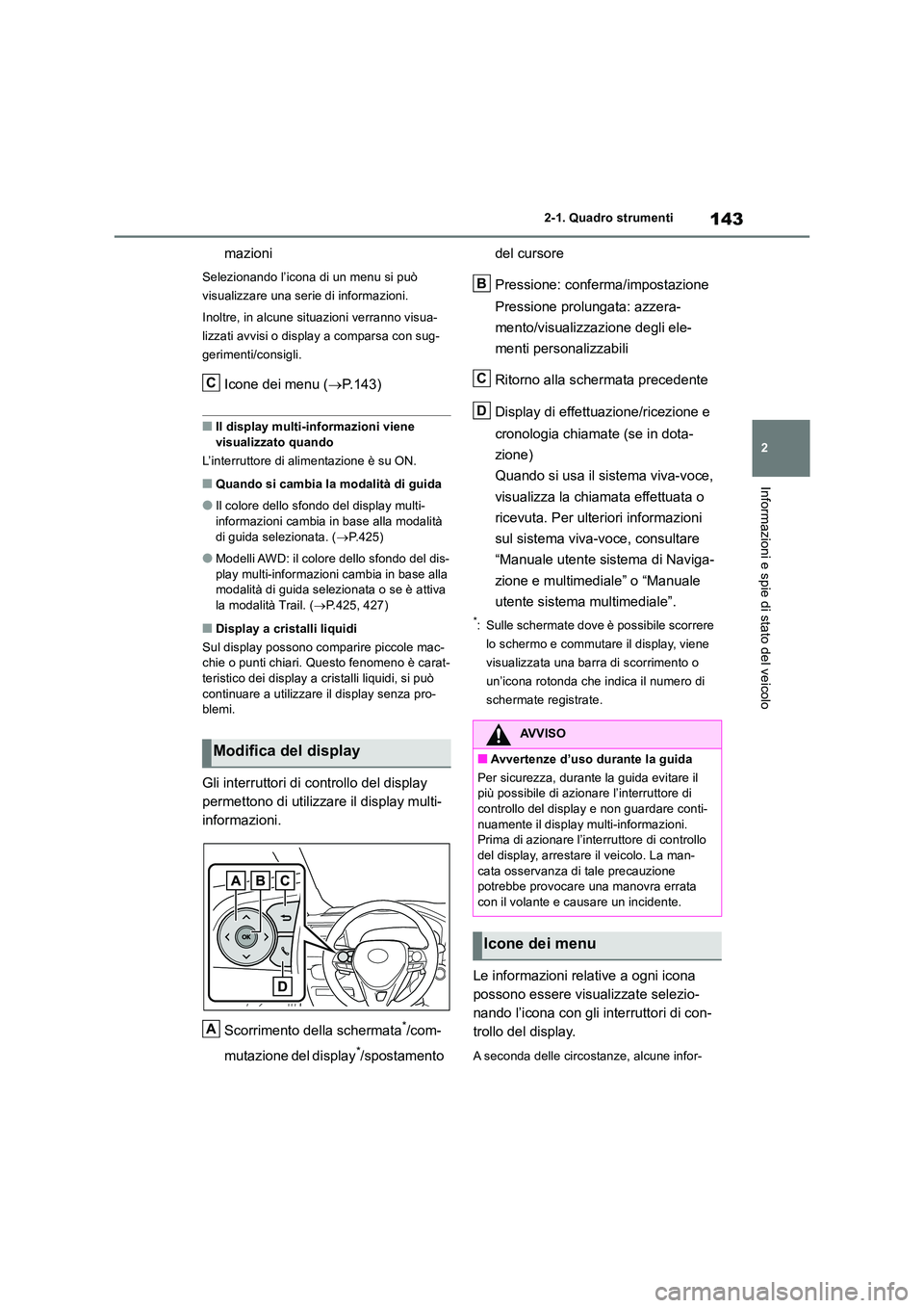 TOYOTA RAV4 2019 Manuale duso (in Italian) 143
2
2-1. Quadro strumenti
Informazioni e spie di stato del veicolo
mazioni
Selezionando l’icona di un menu si può
visualizzare una serie di informazioni.
Inoltre, in alcune situazioni verrann TOYOTA RAV4 2019 Manuale duso (in Italian) 143
2
2-1. Quadro strumenti
Informazioni e spie di stato del veicolo
mazioni
Selezionando l’icona di un menu si può
visualizzare una serie di informazioni.
Inoltre, in alcune situazioni verrann