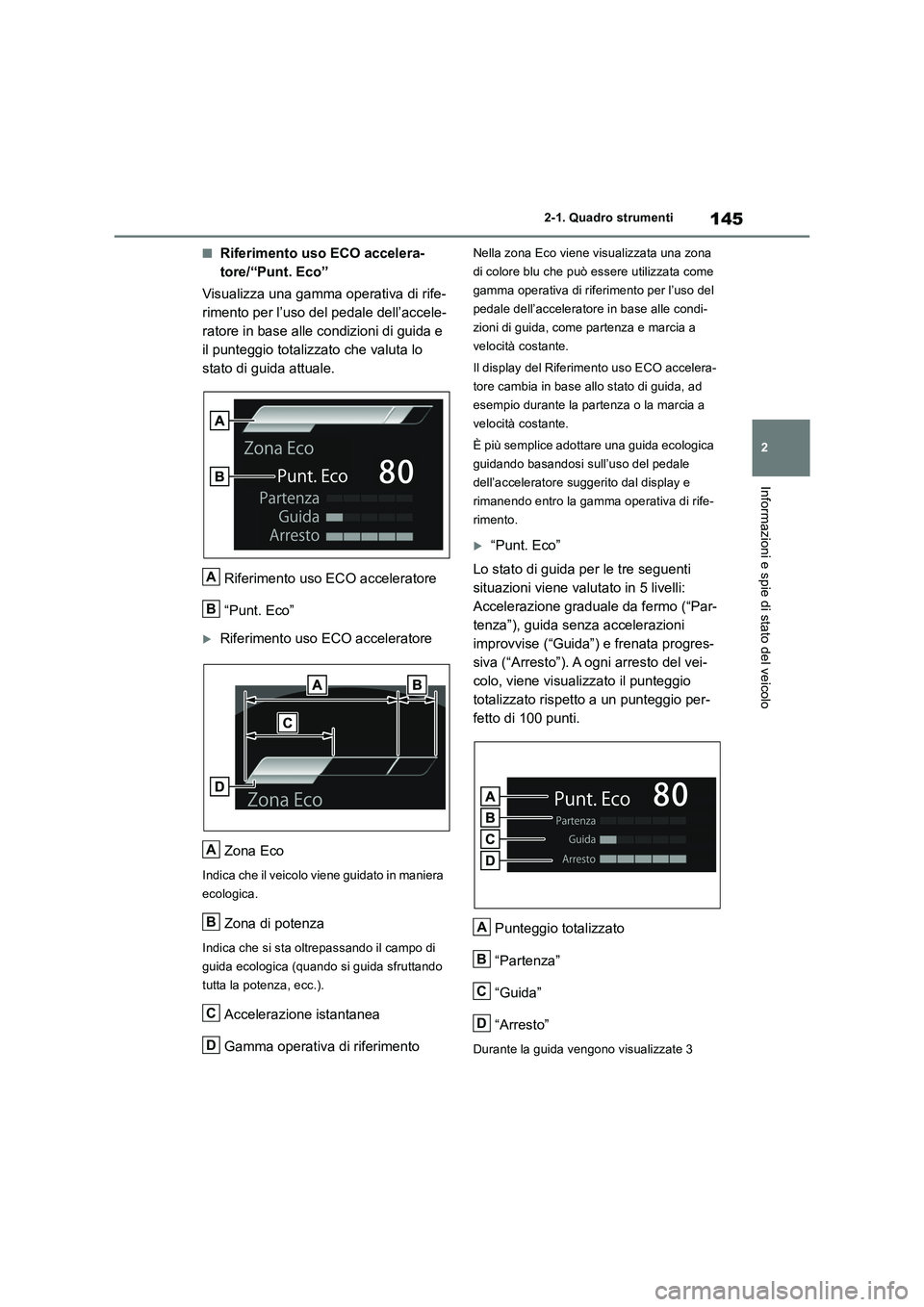TOYOTA RAV4 2019 Manuale duso (in Italian) 145
2 2-1. Quadro strumenti
Informazioni e spie di stato del veicolo
■Riferimento uso ECO accelera-
tore/“Punt. Eco”
Visualizza una gamma operativa di rife-
rimento per l’uso del pedale dell TOYOTA RAV4 2019 Manuale duso (in Italian) 145
2 2-1. Quadro strumenti
Informazioni e spie di stato del veicolo
■Riferimento uso ECO accelera-
tore/“Punt. Eco”
Visualizza una gamma operativa di rife-
rimento per l’uso del pedale dell