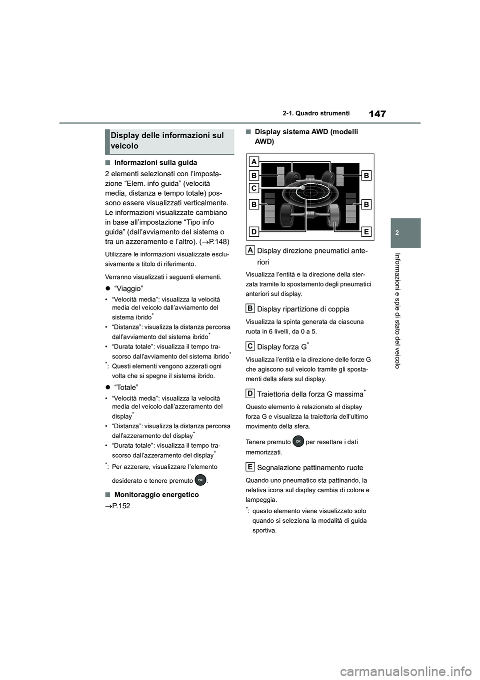 TOYOTA RAV4 2019 Manuale duso (in Italian) 147
2 2-1. Quadro strumenti
Informazioni e spie di stato del veicolo
■Informazioni sulla guida
2 elementi selezionati con l’imposta-
zione “Elem. info guida” (velocità
media, distanza e temp TOYOTA RAV4 2019 Manuale duso (in Italian) 147
2 2-1. Quadro strumenti
Informazioni e spie di stato del veicolo
■Informazioni sulla guida
2 elementi selezionati con l’imposta-
zione “Elem. info guida” (velocità
media, distanza e temp