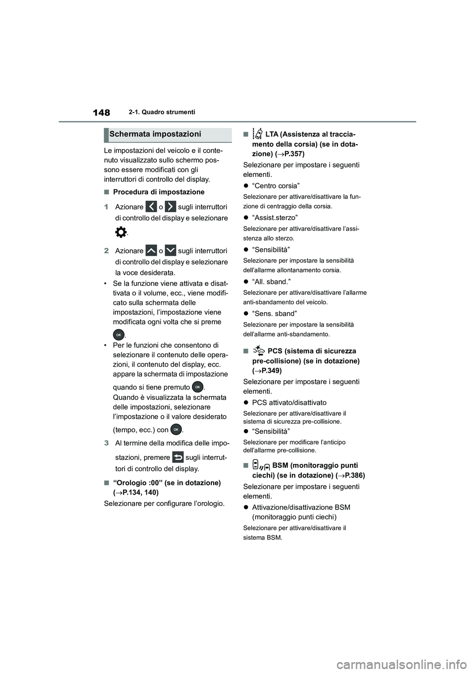 TOYOTA RAV4 2019 Manuale duso (in Italian) 1482-1. Quadro strumenti
Le impostazioni del veicolo e il conte-
nuto visualizzato sullo schermo pos-
sono essere modificati con gli
interruttori di controllo del display.
■Procedura di impostazion TOYOTA RAV4 2019 Manuale duso (in Italian) 1482-1. Quadro strumenti
Le impostazioni del veicolo e il conte-
nuto visualizzato sullo schermo pos-
sono essere modificati con gli
interruttori di controllo del display.
■Procedura di impostazion