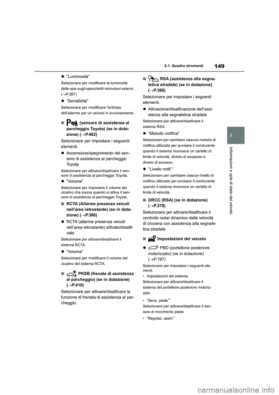 TOYOTA RAV4 2019 Manuale duso (in Italian) 149
2 2-1. Quadro strumenti
Informazioni e spie di stato del veicolo
“Luminosità”
Selezionare per modificare la luminosità
delle spie sugli specchietti retrovisori esterni.
(P.387)
TOYOTA RAV4 2019 Manuale duso (in Italian) 149
2 2-1. Quadro strumenti
Informazioni e spie di stato del veicolo
“Luminosità”
Selezionare per modificare la luminosità
delle spie sugli specchietti retrovisori esterni.
(P.387)
