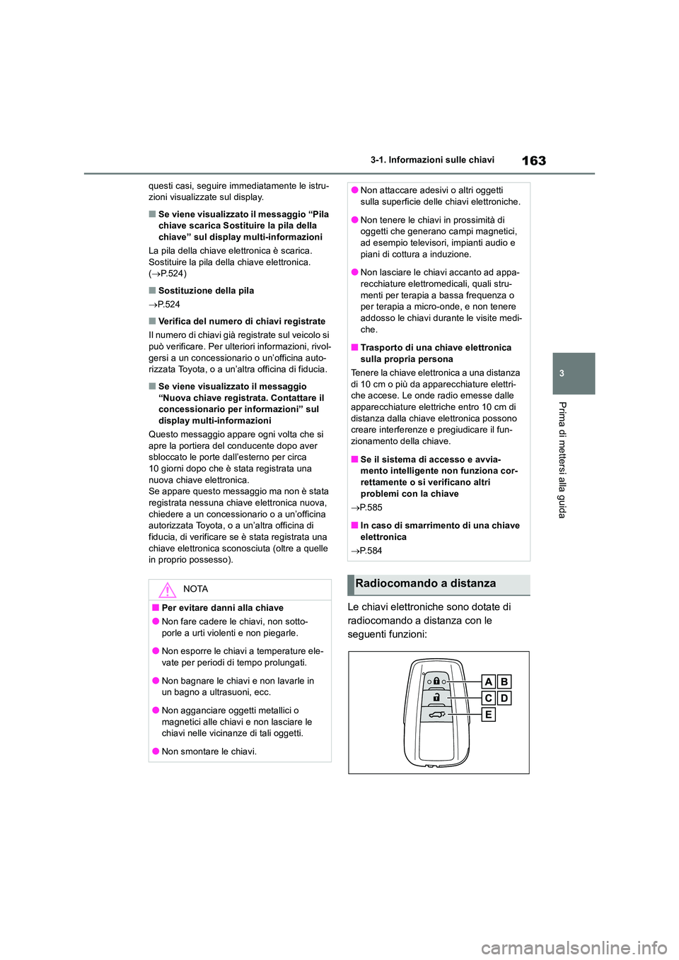 TOYOTA RAV4 2019 Manuale duso (in Italian) 163
3
3-1. Informazioni sulle chiavi
Prima di mettersi alla guida
questi casi, seguire immediatamente le istru- zioni visualizzate sul display.
■Se viene visualizzato il messaggio “Pila chiave sc TOYOTA RAV4 2019 Manuale duso (in Italian) 163
3
3-1. Informazioni sulle chiavi
Prima di mettersi alla guida
questi casi, seguire immediatamente le istru- zioni visualizzate sul display.
■Se viene visualizzato il messaggio “Pila chiave sc