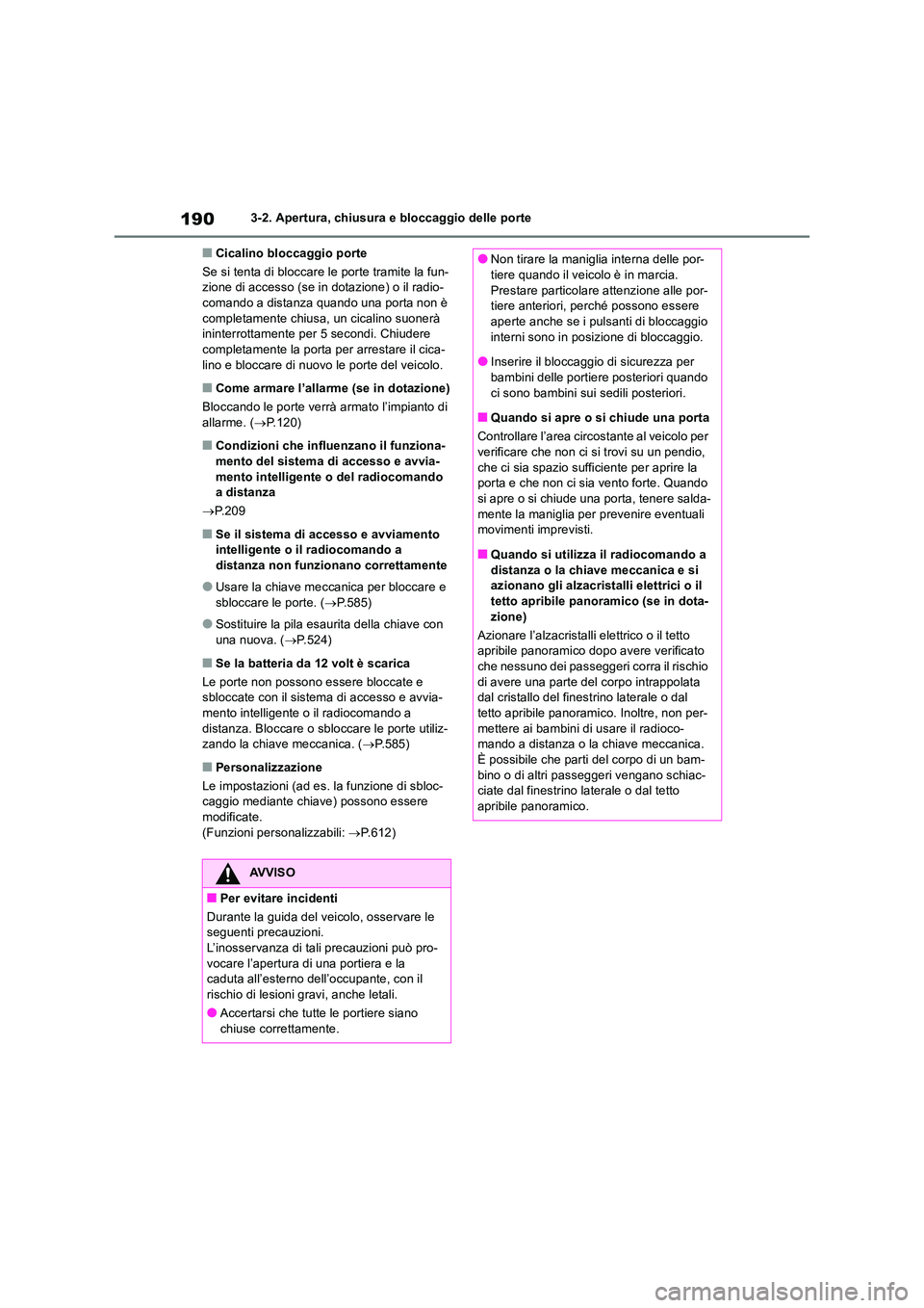 TOYOTA RAV4 2019  Manuale duso (in Italian) 1903-2. Apertura, chiusura e bloccaggio delle porte
■Cicalino bloccaggio porte 
Se si tenta di bloccare le porte tramite la fun- zione di accesso (se in dotazione) o il radio-comando a distanza quan