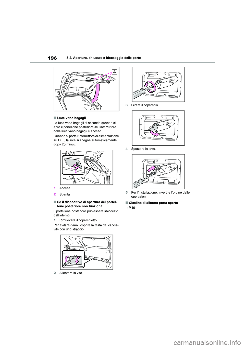 TOYOTA RAV4 2019 Manuale duso (in Italian) 1963-2. Apertura, chiusura e bloccaggio delle porte
■Luce vano bagagli
La luce vano bagagli si accende quando si apre il portellone posteriore se l’interruttore della luce vano bagagli è acceso TOYOTA RAV4 2019 Manuale duso (in Italian) 1963-2. Apertura, chiusura e bloccaggio delle porte
■Luce vano bagagli
La luce vano bagagli si accende quando si apre il portellone posteriore se l’interruttore della luce vano bagagli è acceso