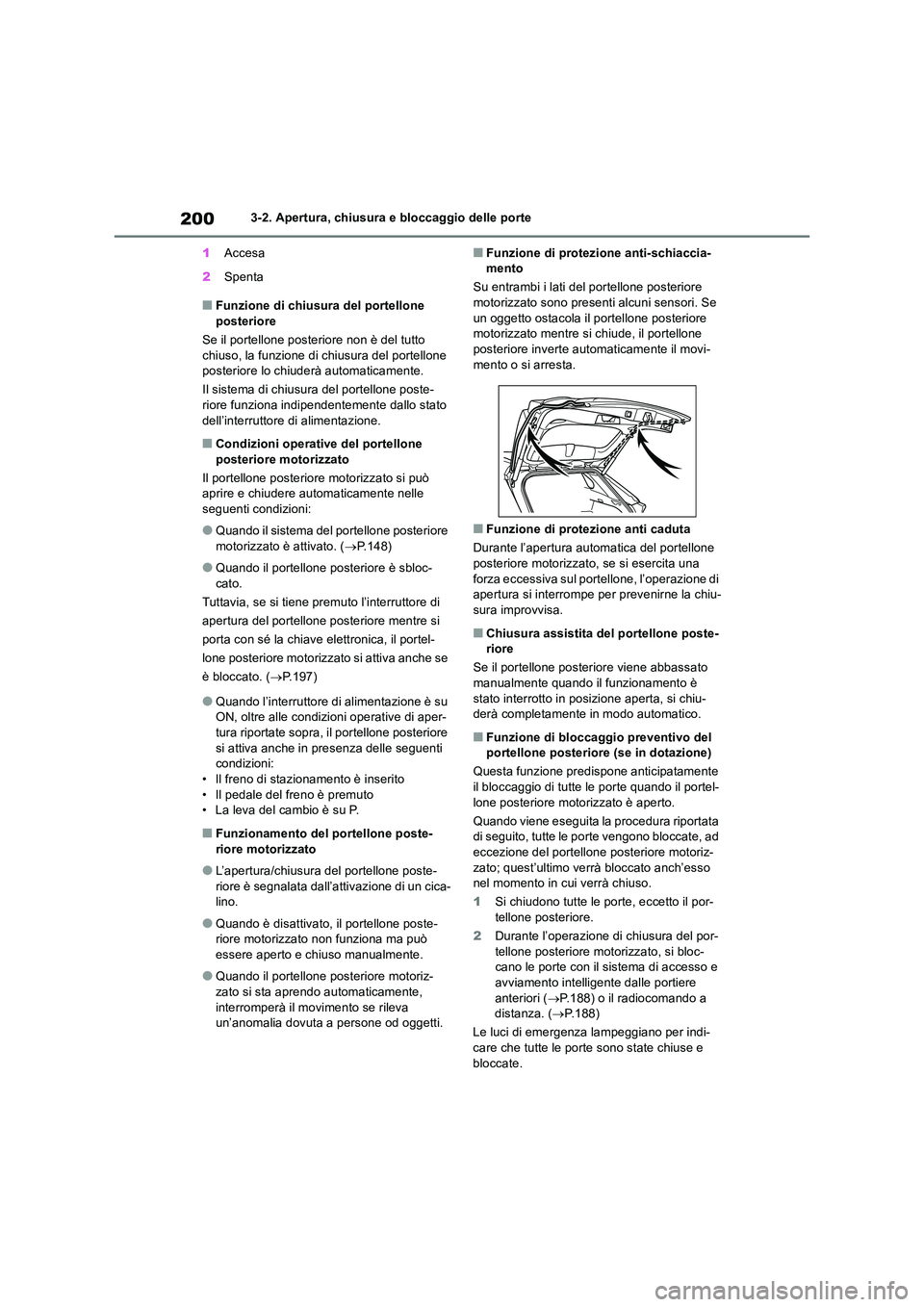 TOYOTA RAV4 2019 Manuale duso (in Italian) 2003-2. Apertura, chiusura e bloccaggio delle porte
1 Accesa
2 Spenta
■Funzione di chiusura del portellone posteriore
Se il portellone posteriore non è del tutto
chiuso, la funzione di chiusu TOYOTA RAV4 2019 Manuale duso (in Italian) 2003-2. Apertura, chiusura e bloccaggio delle porte
1 Accesa
2 Spenta
■Funzione di chiusura del portellone posteriore
Se il portellone posteriore non è del tutto
chiuso, la funzione di chiusu