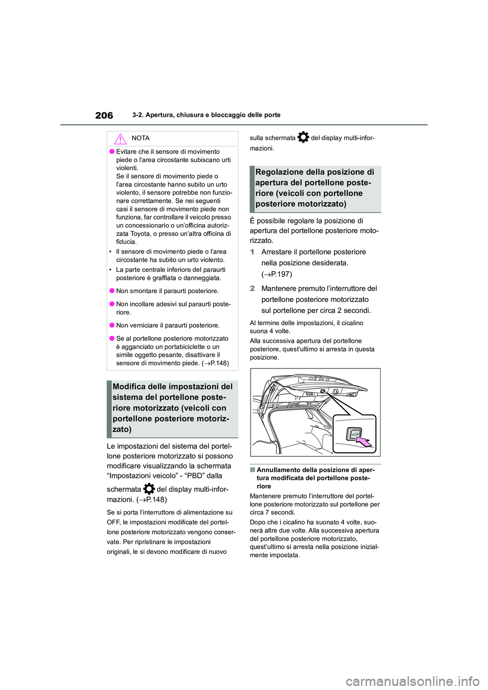TOYOTA RAV4 2019 Manuale duso (in Italian) 2063-2. Apertura, chiusura e bloccaggio delle porte
Le impostazioni del sistema del portel-
lone posteriore motorizzato si possono
modificare visualizzando la schermata
“Impostazioni veicolo” - TOYOTA RAV4 2019 Manuale duso (in Italian) 2063-2. Apertura, chiusura e bloccaggio delle porte
Le impostazioni del sistema del portel-
lone posteriore motorizzato si possono
modificare visualizzando la schermata
“Impostazioni veicolo” -