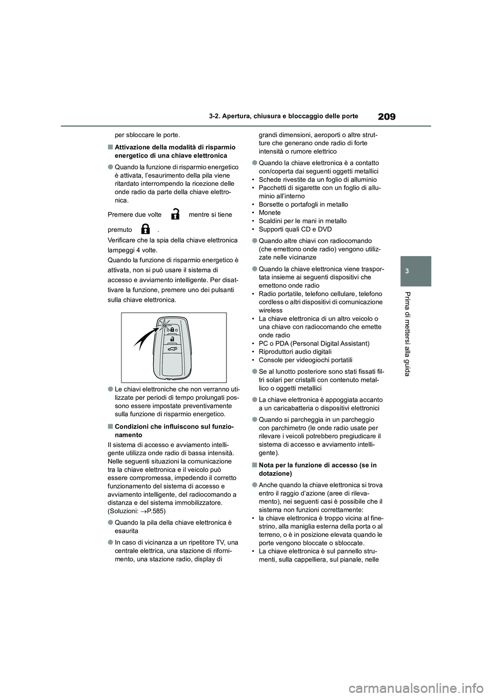 TOYOTA RAV4 2019 Manuale duso (in Italian) 209
3
3-2. Apertura, chiusura e bloccaggio delle porte
Prima di mettersi alla guida
per sbloccare le porte.
■Attivazione della modalità di risparmio energetico di una chiave elettronica
●Quando TOYOTA RAV4 2019 Manuale duso (in Italian) 209
3
3-2. Apertura, chiusura e bloccaggio delle porte
Prima di mettersi alla guida
per sbloccare le porte.
■Attivazione della modalità di risparmio energetico di una chiave elettronica
●Quando