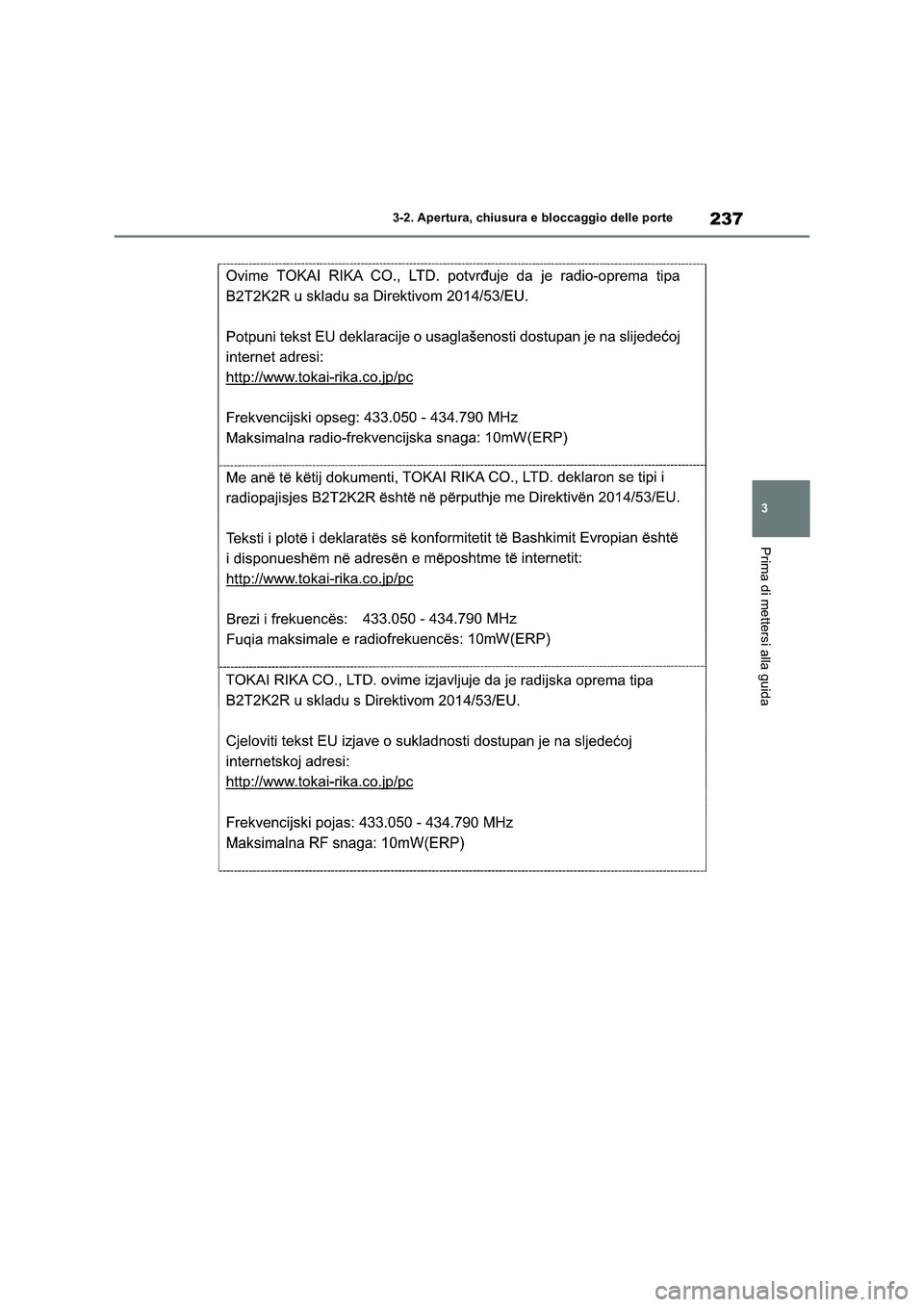 TOYOTA RAV4 2019  Manuale duso (in Italian) 237
3 3-2. Apertura, chiusura e bloccaggio delle porte
Prima di mettersi alla guida 