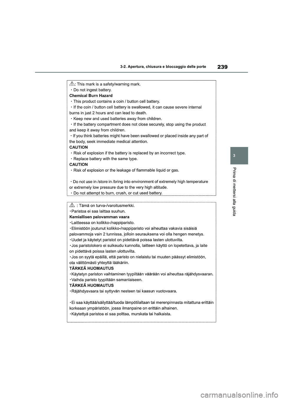 TOYOTA RAV4 2019  Manuale duso (in Italian) 239
3 3-2. Apertura, chiusura e bloccaggio delle porte
Prima di mettersi alla guida 