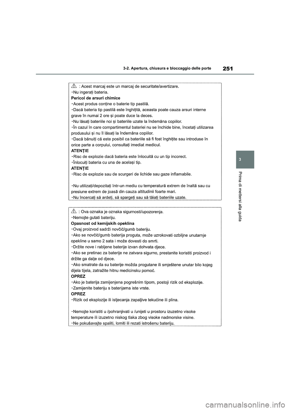 TOYOTA RAV4 2019  Manuale duso (in Italian) 251
3 3-2. Apertura, chiusura e bloccaggio delle porte
Prima di mettersi alla guida 