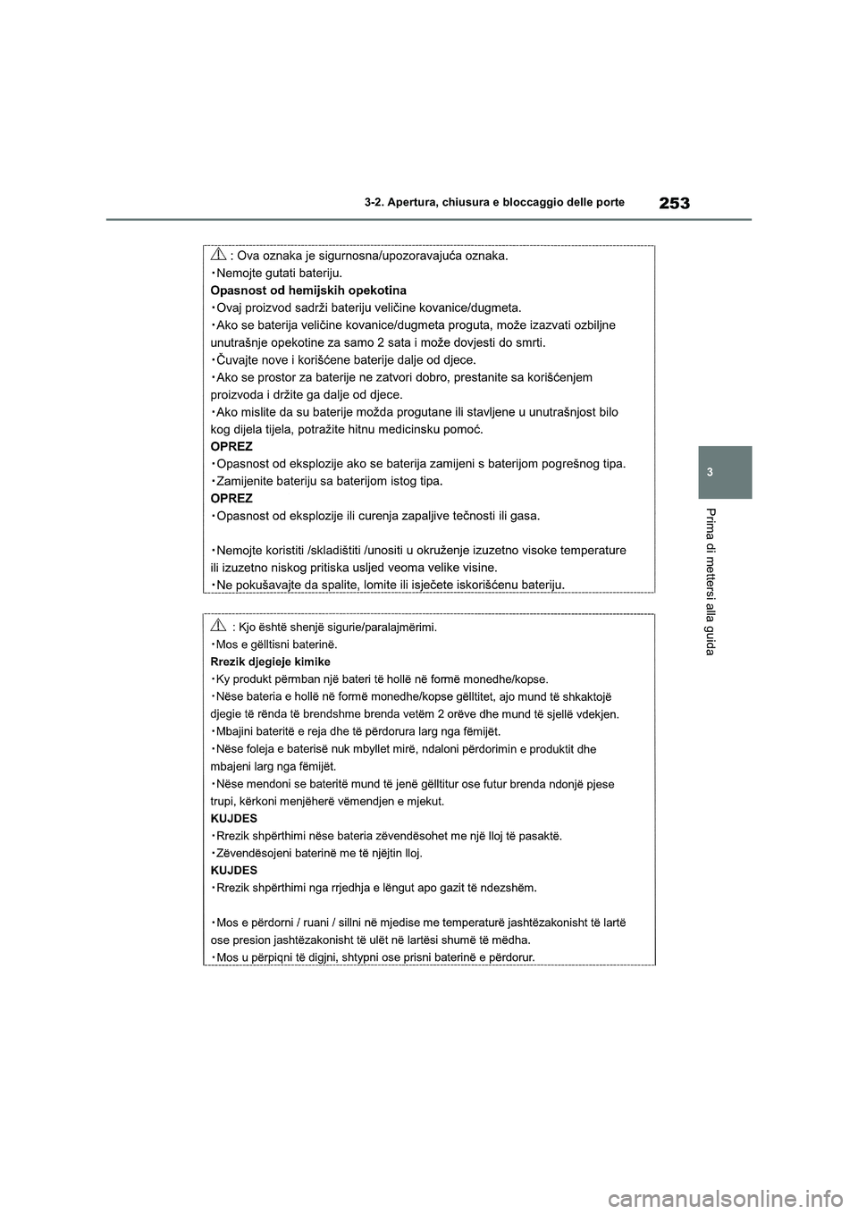 TOYOTA RAV4 2019  Manuale duso (in Italian) 253
3 3-2. Apertura, chiusura e bloccaggio delle porte
Prima di mettersi alla guida 