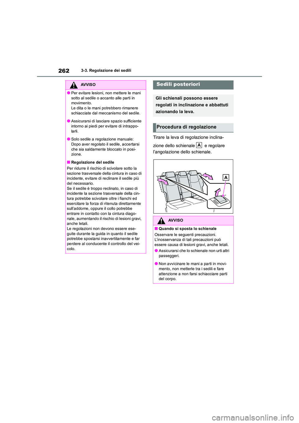 TOYOTA RAV4 2019 Manuale duso (in Italian) 2623-3. Regolazione dei sedili
Tirare la leva di regolazione inclina-
zione dello schienale e regolare
l’angolazione dello schienale.
AVVISO
●Per evitare lesioni, non mettere le mani
sotto TOYOTA RAV4 2019 Manuale duso (in Italian) 2623-3. Regolazione dei sedili
Tirare la leva di regolazione inclina-
zione dello schienale e regolare
l’angolazione dello schienale.
AVVISO
●Per evitare lesioni, non mettere le mani
sotto