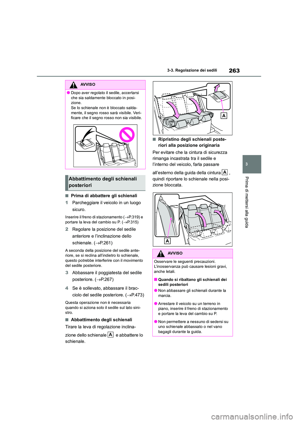 TOYOTA RAV4 2019 Manuale duso (in Italian) 263
3
3-3. Regolazione dei sedili
Prima di mettersi alla guida
■Prima di abbattere gli schienali
1 Parcheggiare il veicolo in un luogo
sicuro.
Inserire il freno di stazionamento ( P.319) e
TOYOTA RAV4 2019 Manuale duso (in Italian) 263
3
3-3. Regolazione dei sedili
Prima di mettersi alla guida
■Prima di abbattere gli schienali
1 Parcheggiare il veicolo in un luogo
sicuro.
Inserire il freno di stazionamento ( P.319) e