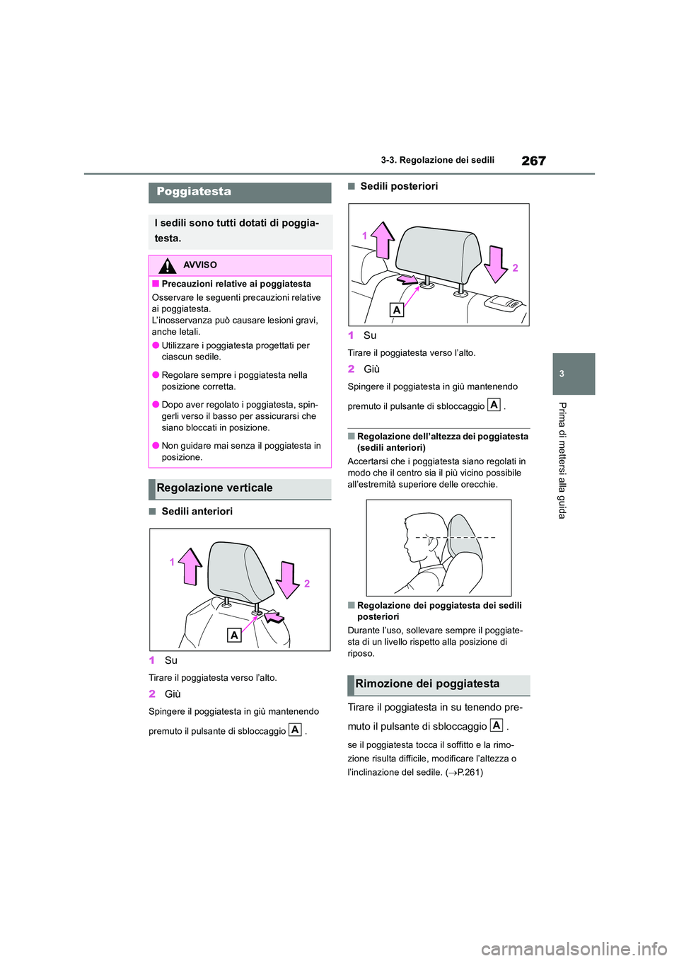 TOYOTA RAV4 2019 Manuale duso (in Italian) 267
3
3-3. Regolazione dei sedili
Prima di mettersi alla guida
■Sedili anteriori
1 Su
Tirare il poggiatesta verso l’alto.
2Giù
Spingere il poggiatesta in giù mantenendo
premuto il pulsante d TOYOTA RAV4 2019 Manuale duso (in Italian) 267
3
3-3. Regolazione dei sedili
Prima di mettersi alla guida
■Sedili anteriori
1 Su
Tirare il poggiatesta verso l’alto.
2Giù
Spingere il poggiatesta in giù mantenendo
premuto il pulsante d
