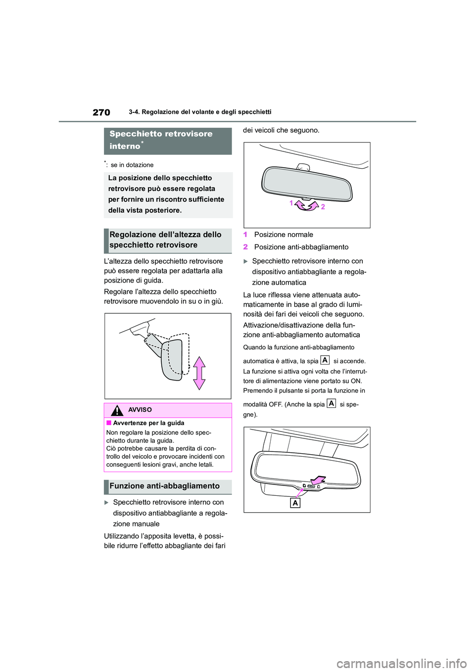 TOYOTA RAV4 2019 Manuale duso (in Italian) 2703-4. Regolazione del volante e degli specchietti
*: se in dotazione
L’altezza dello specchietto retrovisore
può essere regolata per adattarla alla
posizione di guida.
Regolare l’altezza de TOYOTA RAV4 2019 Manuale duso (in Italian) 2703-4. Regolazione del volante e degli specchietti
*: se in dotazione
L’altezza dello specchietto retrovisore
può essere regolata per adattarla alla
posizione di guida.
Regolare l’altezza de