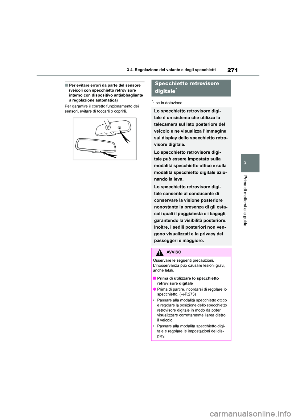 TOYOTA RAV4 2019 Manuale duso (in Italian) 271
3
3-4. Regolazione del volante e degli specchietti
Prima di mettersi alla guida
■Per evitare errori da parte del sensore (veicoli con specchietto retrovisore interno con dispositivo antiabbagl TOYOTA RAV4 2019 Manuale duso (in Italian) 271
3
3-4. Regolazione del volante e degli specchietti
Prima di mettersi alla guida
■Per evitare errori da parte del sensore (veicoli con specchietto retrovisore interno con dispositivo antiabbagl