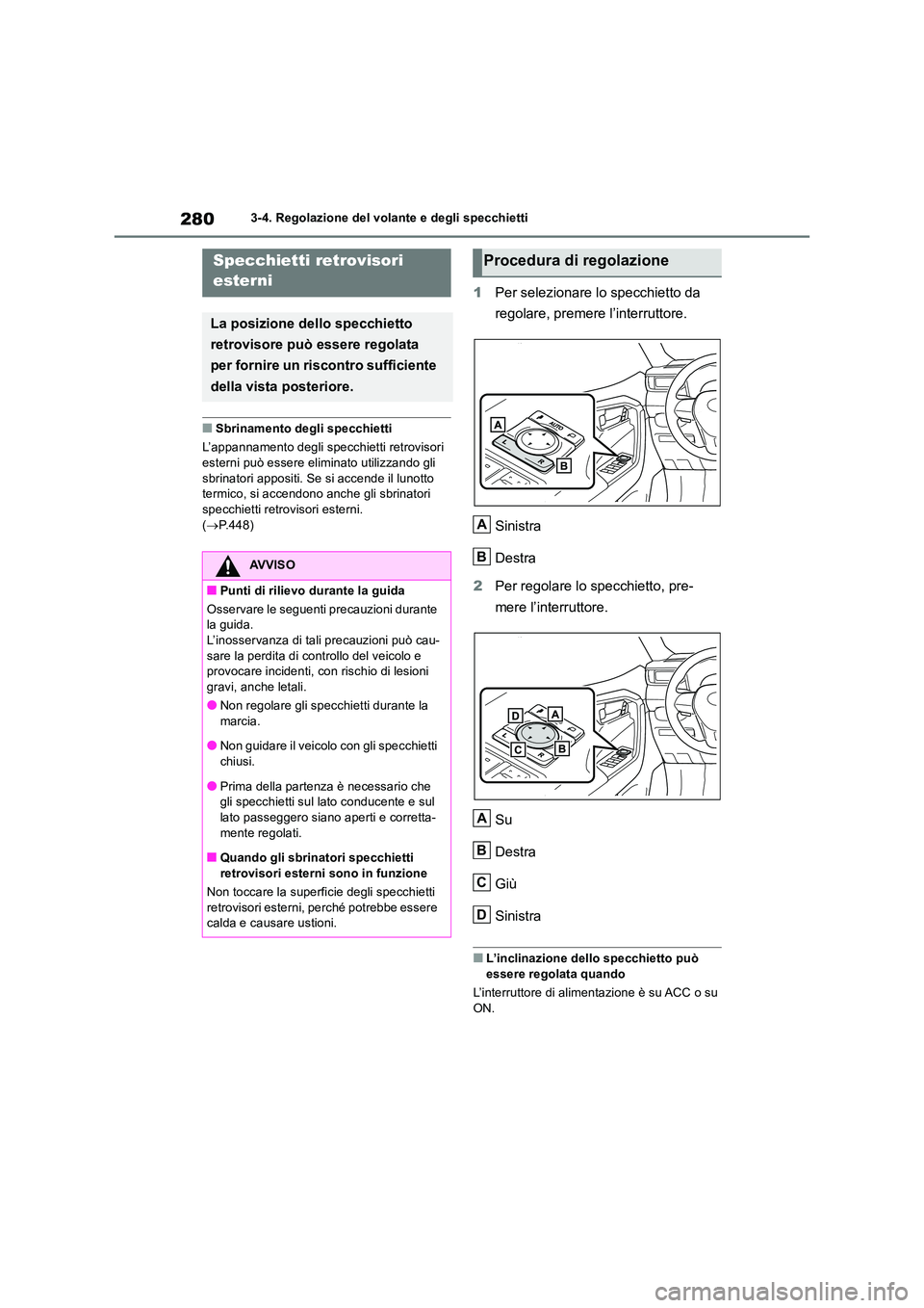 TOYOTA RAV4 2019 Manuale duso (in Italian) 2803-4. Regolazione del volante e degli specchietti
■Sbrinamento degli specchietti
L’appannamento degli specchietti retrovisori
esterni può essere eliminato utilizzando gli sbrinatori apposit TOYOTA RAV4 2019 Manuale duso (in Italian) 2803-4. Regolazione del volante e degli specchietti
■Sbrinamento degli specchietti
L’appannamento degli specchietti retrovisori
esterni può essere eliminato utilizzando gli sbrinatori apposit