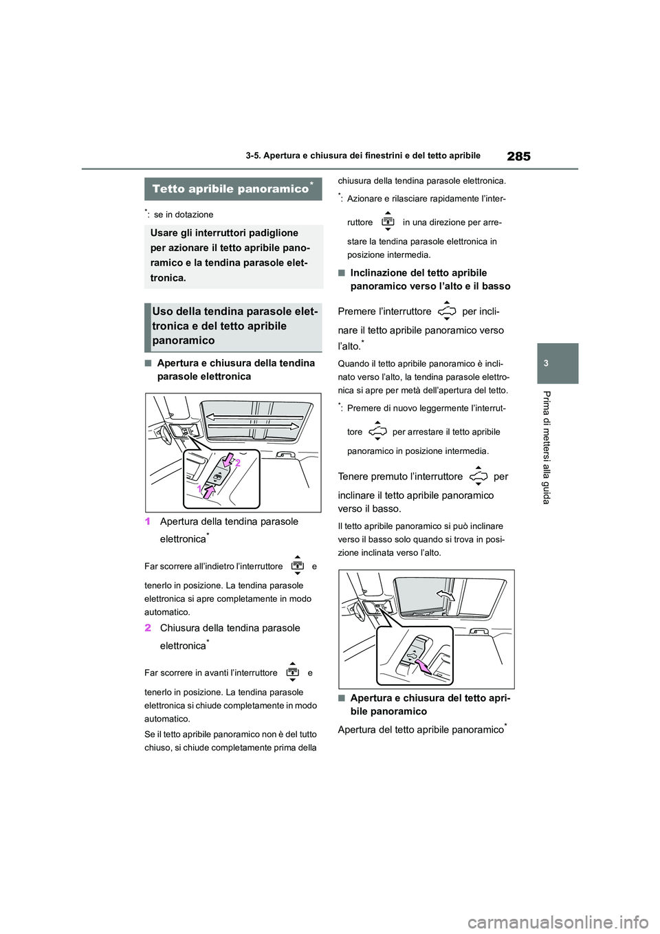 TOYOTA RAV4 2019 Manuale duso (in Italian) 285
3
3-5. Apertura e chiusura dei finestrini e del tetto apribile
Prima di mettersi alla guida
*: se in dotazione
■Apertura e chiusura della tendina
parasole elettronica
1 Apertura della tendin TOYOTA RAV4 2019 Manuale duso (in Italian) 285
3
3-5. Apertura e chiusura dei finestrini e del tetto apribile
Prima di mettersi alla guida
*: se in dotazione
■Apertura e chiusura della tendina
parasole elettronica
1 Apertura della tendin