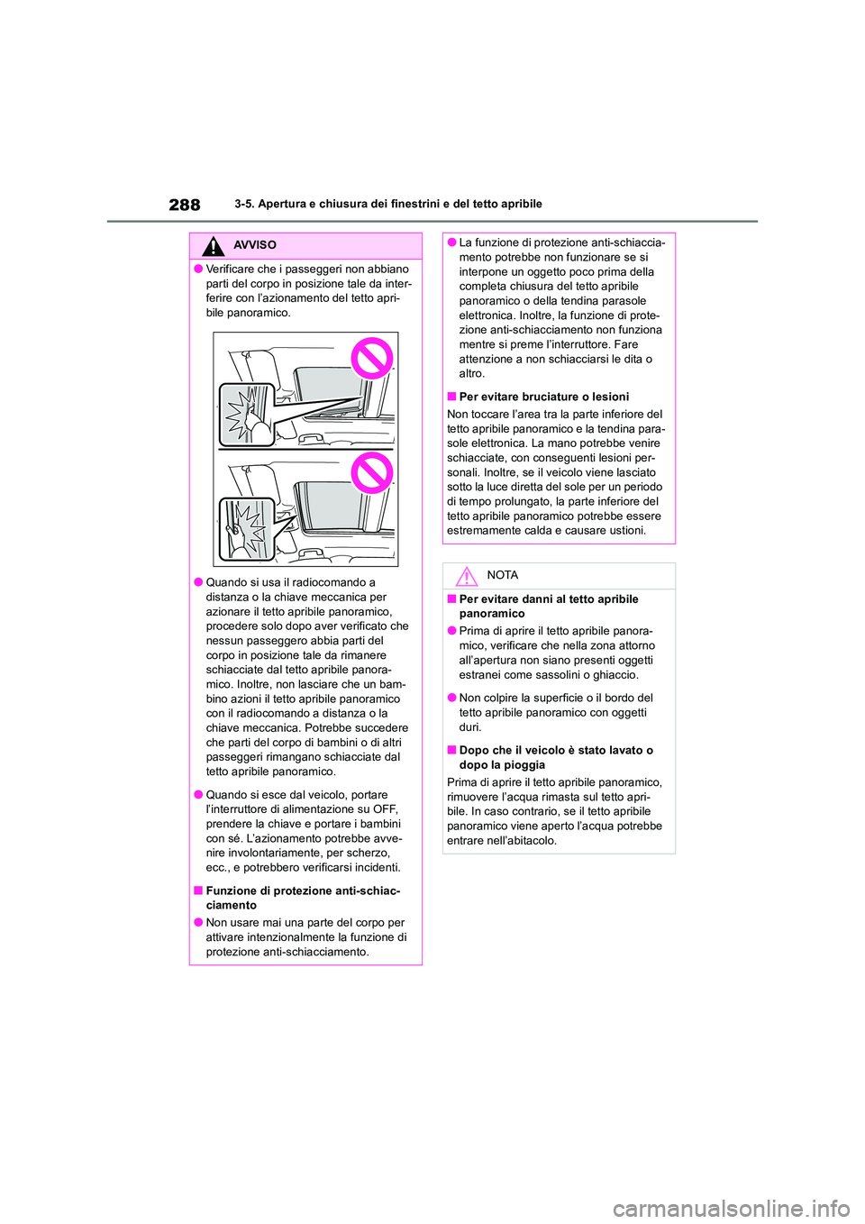 TOYOTA RAV4 2019 Manuale duso (in Italian) 2883-5. Apertura e chiusura dei finestrini e del tetto apribile
AVVISO
●Verificare che i passeggeri non abbiano
parti del corpo in posizione tale da inter- ferire con l’azionamento del tetto apr TOYOTA RAV4 2019 Manuale duso (in Italian) 2883-5. Apertura e chiusura dei finestrini e del tetto apribile
AVVISO
●Verificare che i passeggeri non abbiano
parti del corpo in posizione tale da inter- ferire con l’azionamento del tetto apr