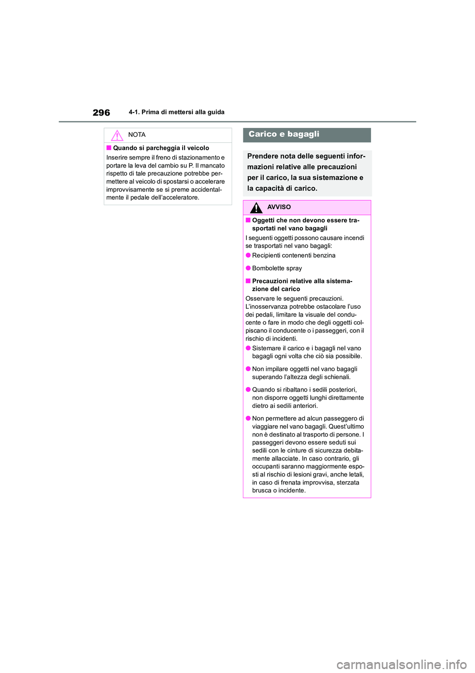 TOYOTA RAV4 2019 Manuale duso (in Italian) 2964-1. Prima di mettersi alla guida
NOTA
■Quando si parcheggia il veicolo
Inserire sempre il freno di stazionamento e
portare la leva del cambio su P. Il mancato rispetto di tale precauzione po TOYOTA RAV4 2019 Manuale duso (in Italian) 2964-1. Prima di mettersi alla guida
NOTA
■Quando si parcheggia il veicolo
Inserire sempre il freno di stazionamento e
portare la leva del cambio su P. Il mancato rispetto di tale precauzione po