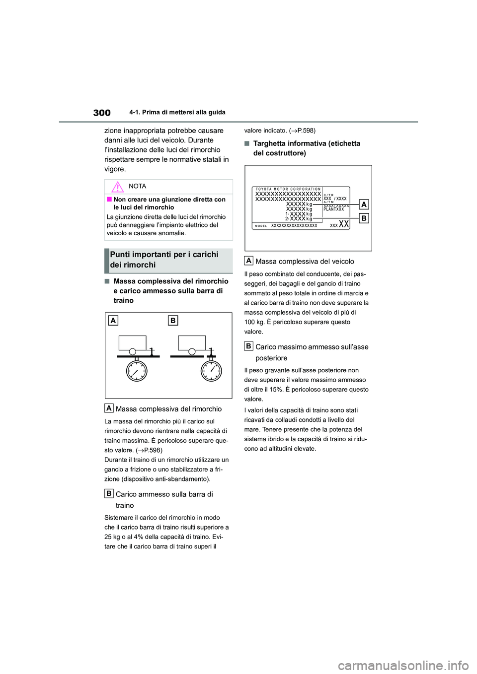 TOYOTA RAV4 2019 Manuale duso (in Italian) 3004-1. Prima di mettersi alla guida
zione inappropriata potrebbe causare
danni alle luci del veicolo. Durante
l’installazione delle luci del rimorchio
rispettare sempre le normative statali in TOYOTA RAV4 2019 Manuale duso (in Italian) 3004-1. Prima di mettersi alla guida
zione inappropriata potrebbe causare
danni alle luci del veicolo. Durante
l’installazione delle luci del rimorchio
rispettare sempre le normative statali in