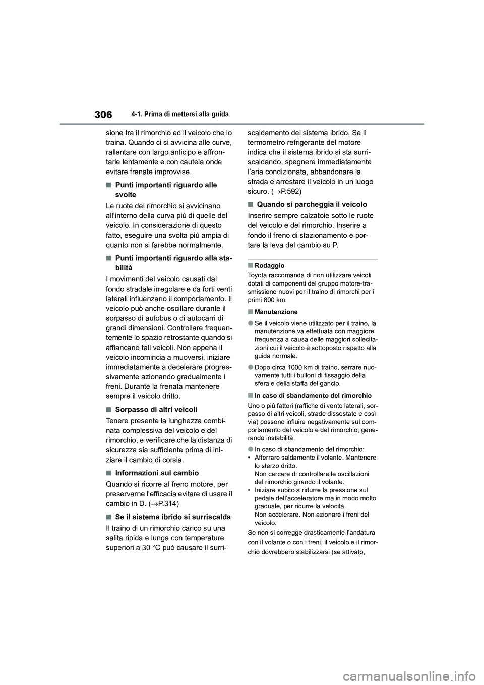 TOYOTA RAV4 2019 Manuale duso (in Italian) 3064-1. Prima di mettersi alla guida
sione tra il rimorchio ed il veicolo che lo
traina. Quando ci si avvicina alle curve,
rallentare con largo anticipo e affron-
tarle lentamente e con cautela onde TOYOTA RAV4 2019 Manuale duso (in Italian) 3064-1. Prima di mettersi alla guida
sione tra il rimorchio ed il veicolo che lo
traina. Quando ci si avvicina alle curve,
rallentare con largo anticipo e affron-
tarle lentamente e con cautela onde