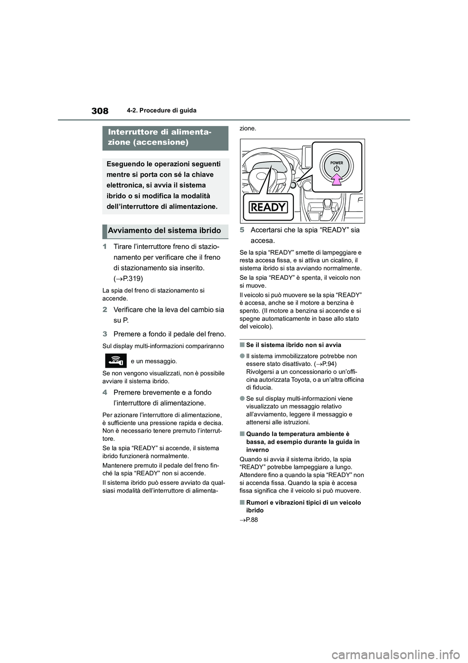 TOYOTA RAV4 2019 Manuale duso (in Italian) 3084-2. Procedure di guida
4-2.Pro cedure di gu ida
1Tirare l’interruttore freno di stazio-
namento per verificare che il freno
di stazionamento sia inserito.
(P.319)
La spia del freno di stazi TOYOTA RAV4 2019 Manuale duso (in Italian) 3084-2. Procedure di guida
4-2.Pro cedure di gu ida
1Tirare l’interruttore freno di stazio-
namento per verificare che il freno
di stazionamento sia inserito.
(P.319)
La spia del freno di stazi