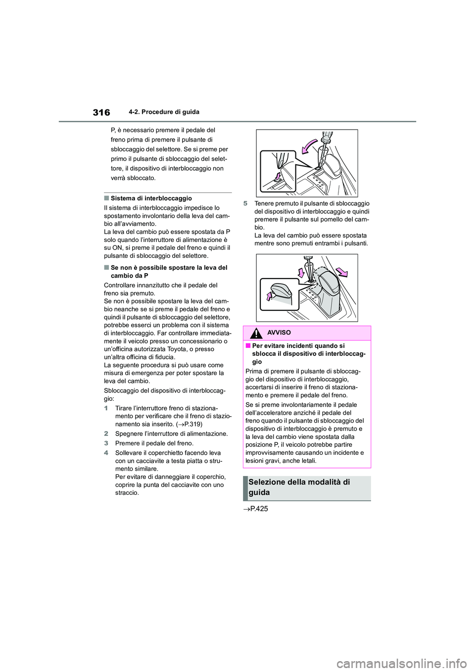 TOYOTA RAV4 2019 Manuale duso (in Italian) 3164-2. Procedure di guida
P, è necessario premere il pedale del
freno prima di premere il pulsante di
sbloccaggio del selettore. Se si preme per
primo il pulsante di sbloccaggio del selet-
tore TOYOTA RAV4 2019 Manuale duso (in Italian) 3164-2. Procedure di guida
P, è necessario premere il pedale del
freno prima di premere il pulsante di
sbloccaggio del selettore. Se si preme per
primo il pulsante di sbloccaggio del selet-
tore