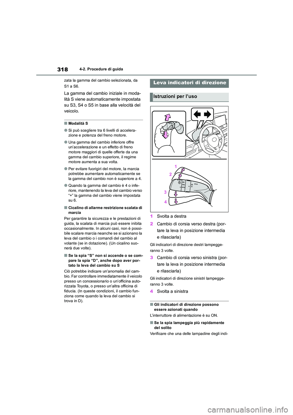 TOYOTA RAV4 2019 Manuale duso (in Italian) 3184-2. Procedure di guida
zata la gamma del cambio selezionata, da
S1 a S6.
La gamma del cambio iniziale in moda-
lità S viene automaticamente impostata
su S3, S4 o S5 in base alla velocità de TOYOTA RAV4 2019 Manuale duso (in Italian) 3184-2. Procedure di guida
zata la gamma del cambio selezionata, da
S1 a S6.
La gamma del cambio iniziale in moda-
lità S viene automaticamente impostata
su S3, S4 o S5 in base alla velocità de