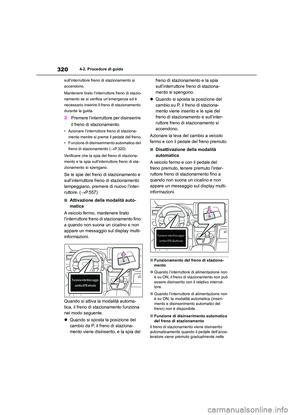 TOYOTA RAV4 2019 Manuale duso (in Italian) 3204-2. Procedure di guida
sull’interruttore freno di stazionamento si
accendono.
Mantenere tirato l’interruttore freno di stazio-
namento se si verifica un’emergenza ed è
necessario inse TOYOTA RAV4 2019 Manuale duso (in Italian) 3204-2. Procedure di guida
sull’interruttore freno di stazionamento si
accendono.
Mantenere tirato l’interruttore freno di stazio-
namento se si verifica un’emergenza ed è
necessario inse