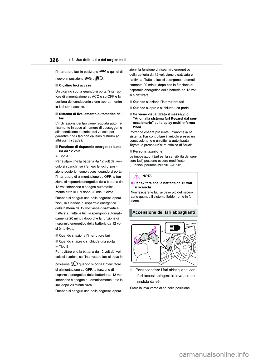 TOYOTA RAV4 2019 Manuale duso (in Italian) 3264-3. Uso delle luci e dei tergicristalli
l’interruttore luci in posizione e quindi di
nuovo in posizione o .
■Cicalino luci accese
Un cicalino suona quando si porta l’interrut-
tore TOYOTA RAV4 2019 Manuale duso (in Italian) 3264-3. Uso delle luci e dei tergicristalli
l’interruttore luci in posizione e quindi di
nuovo in posizione o .
■Cicalino luci accese
Un cicalino suona quando si porta l’interrut-
tore