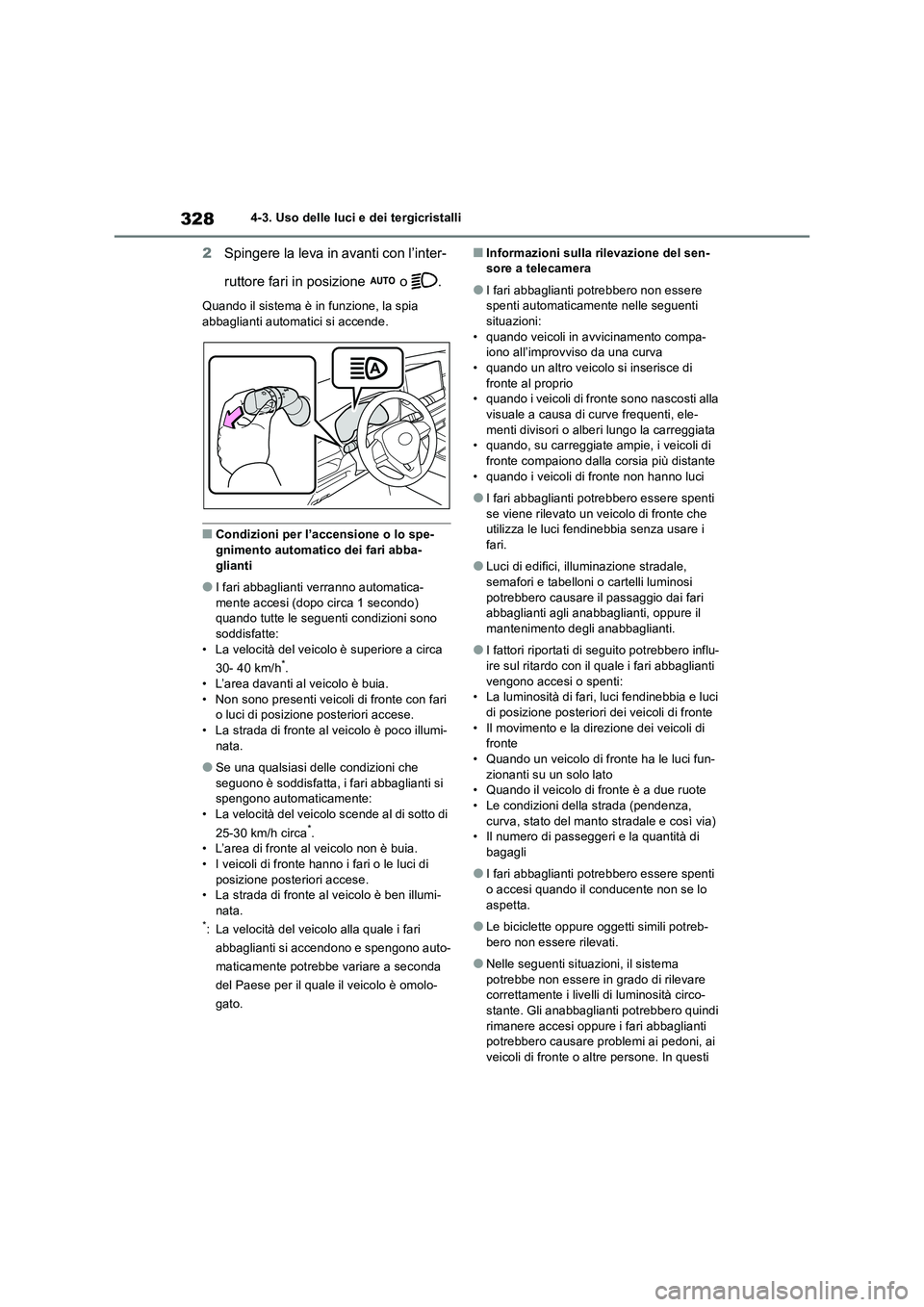 TOYOTA RAV4 2019 Manuale duso (in Italian) 3284-3. Uso delle luci e dei tergicristalli
2Spingere la leva in avanti con l’inter-
ruttore fari in posizione o .
Quando il sistema è in funzione, la spia
abbaglianti automatici si accende.
TOYOTA RAV4 2019 Manuale duso (in Italian) 3284-3. Uso delle luci e dei tergicristalli
2Spingere la leva in avanti con l’inter-
ruttore fari in posizione o .
Quando il sistema è in funzione, la spia
abbaglianti automatici si accende.