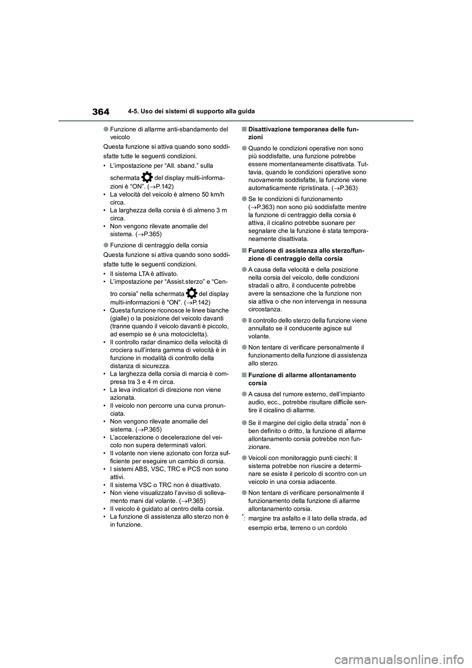 TOYOTA RAV4 2019 Manuale duso (in Italian) 3644-5. Uso dei sistemi di supporto alla guida
●Funzione di allarme anti-sbandamento del
veicolo
Questa funzione si attiva quando sono soddi-
sfatte tutte le seguenti condizioni.
• L’impostazio TOYOTA RAV4 2019 Manuale duso (in Italian) 3644-5. Uso dei sistemi di supporto alla guida
●Funzione di allarme anti-sbandamento del
veicolo
Questa funzione si attiva quando sono soddi-
sfatte tutte le seguenti condizioni.
• L’impostazio