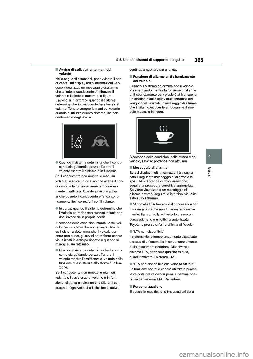 TOYOTA RAV4 2019 Manuale duso (in Italian) 365
4 4-5. Uso dei sistemi di supporto alla guida
Guida
■Avviso di sollevamento mani dal
volante
Nelle seguenti situazioni, per avvisare il con-
ducente, sul display multi-informazioni ven-
gono vi TOYOTA RAV4 2019 Manuale duso (in Italian) 365
4 4-5. Uso dei sistemi di supporto alla guida
Guida
■Avviso di sollevamento mani dal
volante
Nelle seguenti situazioni, per avvisare il con-
ducente, sul display multi-informazioni ven-
gono vi