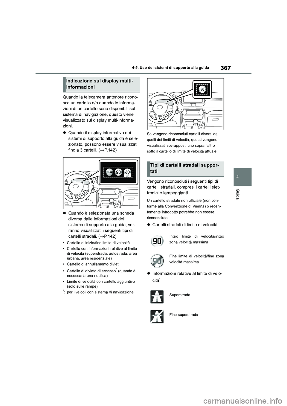 TOYOTA RAV4 2019 Manuale duso (in Italian) 367
4 4-5. Uso dei sistemi di supporto alla guida
Guida
Quando la telecamera anteriore ricono-
sce un cartello e/o quando le informa-
zioni di un cartello sono disponibili sul
sistema di navigazione, TOYOTA RAV4 2019 Manuale duso (in Italian) 367
4 4-5. Uso dei sistemi di supporto alla guida
Guida
Quando la telecamera anteriore ricono-
sce un cartello e/o quando le informa-
zioni di un cartello sono disponibili sul
sistema di navigazione,