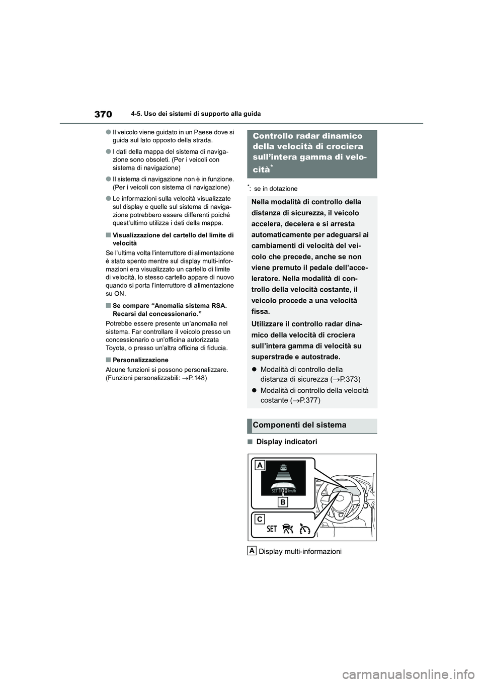 TOYOTA RAV4 2019 Manuale duso (in Italian) 3704-5. Uso dei sistemi di supporto alla guida
●Il veicolo viene guidato in un Paese dove si
guida sul lato opposto della strada.
●I dati della mappa del sistema di naviga-
zione sono obsoleti. ( TOYOTA RAV4 2019 Manuale duso (in Italian) 3704-5. Uso dei sistemi di supporto alla guida
●Il veicolo viene guidato in un Paese dove si
guida sul lato opposto della strada.
●I dati della mappa del sistema di naviga-
zione sono obsoleti. (