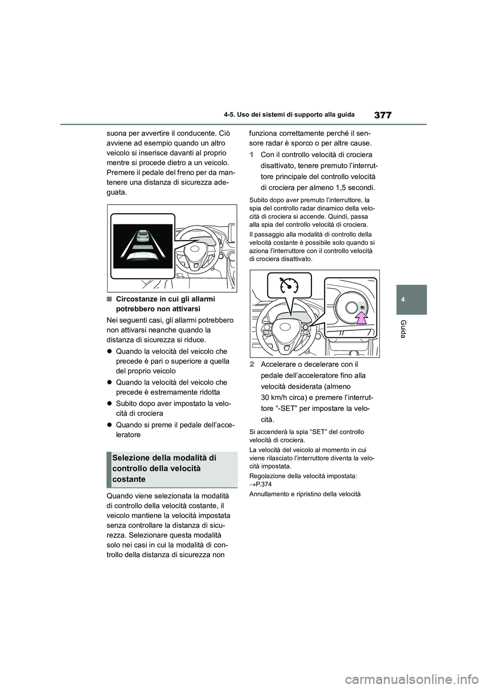 TOYOTA RAV4 2019 Manuale duso (in Italian) 377
4 4-5. Uso dei sistemi di supporto alla guida
Guida
suona per avvertire il conducente. Ciò
avviene ad esempio quando un altro
veicolo si inserisce davanti al proprio
mentre si procede dietro a TOYOTA RAV4 2019 Manuale duso (in Italian) 377
4 4-5. Uso dei sistemi di supporto alla guida
Guida
suona per avvertire il conducente. Ciò
avviene ad esempio quando un altro
veicolo si inserisce davanti al proprio
mentre si procede dietro a
