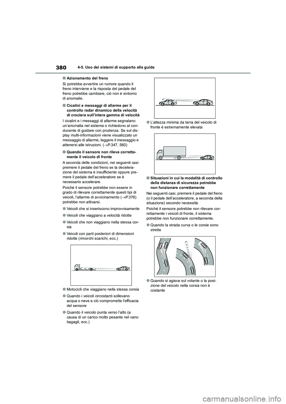 TOYOTA RAV4 2019 Manuale duso (in Italian) 3804-5. Uso dei sistemi di supporto alla guida
■Azionamento del freno
Si potrebbe avvertire un rumore quando il freno interviene e la risposta del pedale del freno potrebbe cambiare, ciò non è s TOYOTA RAV4 2019 Manuale duso (in Italian) 3804-5. Uso dei sistemi di supporto alla guida
■Azionamento del freno
Si potrebbe avvertire un rumore quando il freno interviene e la risposta del pedale del freno potrebbe cambiare, ciò non è s