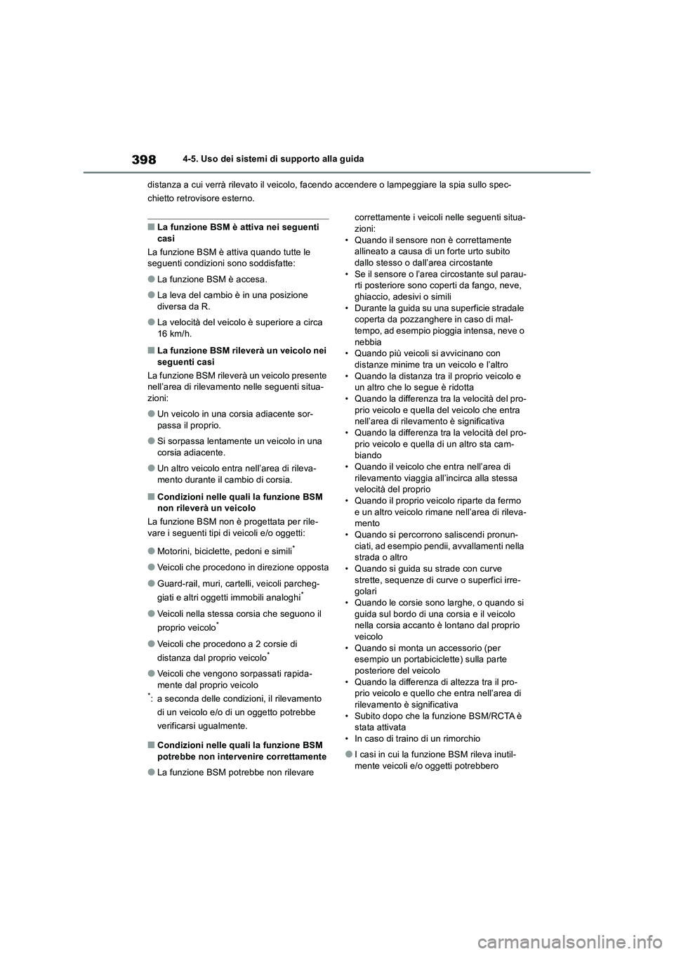 TOYOTA RAV4 2019 Manuale duso (in Italian) 3984-5. Uso dei sistemi di supporto alla guida
distanza a cui verrà rilevato il veicolo, facendo accendere o lampeggiare la spia sullo spec-
chietto retrovisore esterno.
■La funzione BSM è attiva TOYOTA RAV4 2019 Manuale duso (in Italian) 3984-5. Uso dei sistemi di supporto alla guida
distanza a cui verrà rilevato il veicolo, facendo accendere o lampeggiare la spia sullo spec-
chietto retrovisore esterno.
■La funzione BSM è attiva